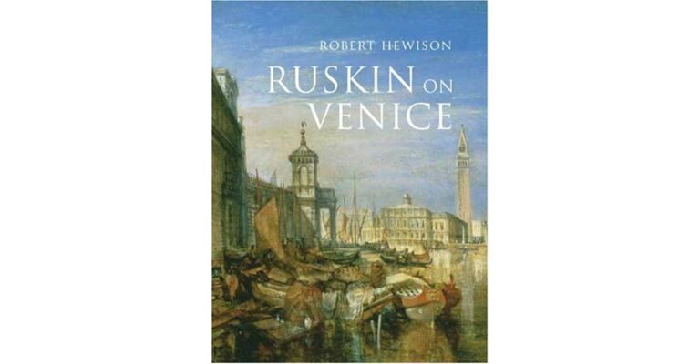 Ruskin on Venice. 'The Paradise of Cities'