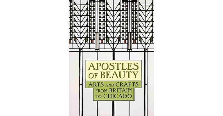 Apostles of Beauty - Arts and Crafts from Britain to Chicago