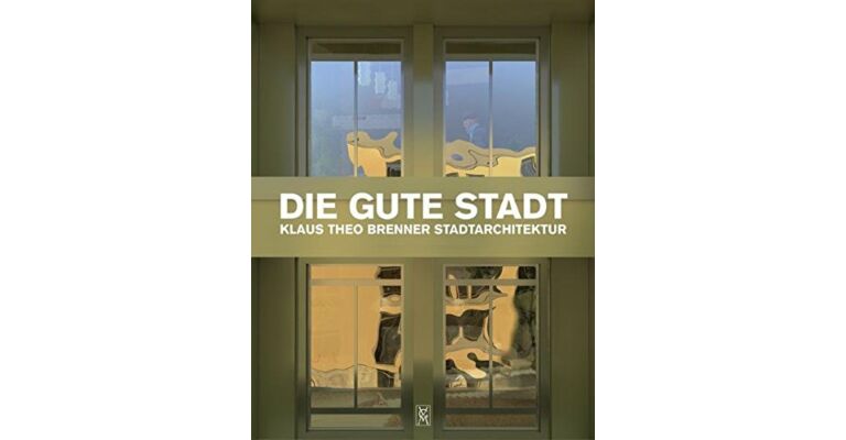 Die Gute Stadt - Klaus Theo Brenner Stadtarchitektur