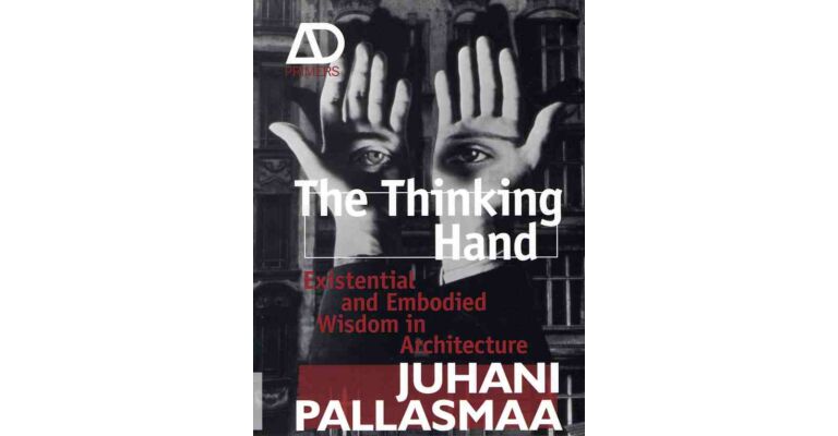 AD Primers - The Thinking Hand : Existential and Embodied Wisdom in Architecture