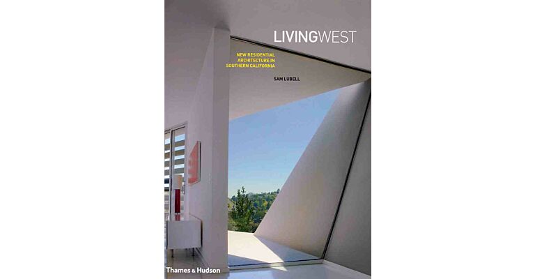 Living West - New Residential Architecture in Southern California