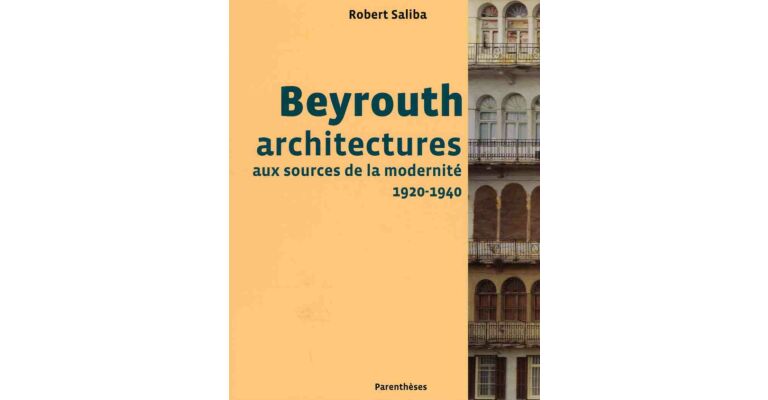 Beyrouth architectures aux sources de la modernité 1920-1940