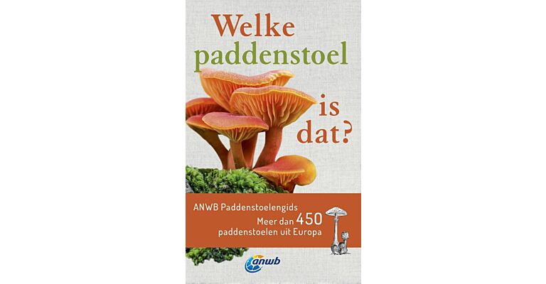 Welke paddenstoel is dat? - ANWB Paddenstoelengids