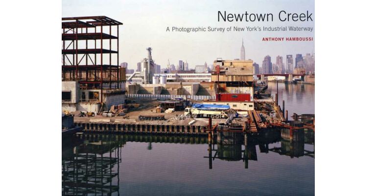 Newtown Creek - A Photographic Survey of New York's Industrial Waterway