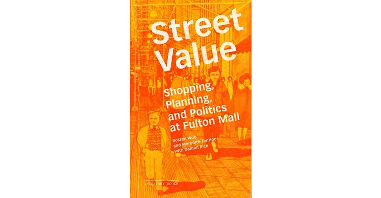 Street Value : Shopping, Planning, and Politics at Fulton Mall