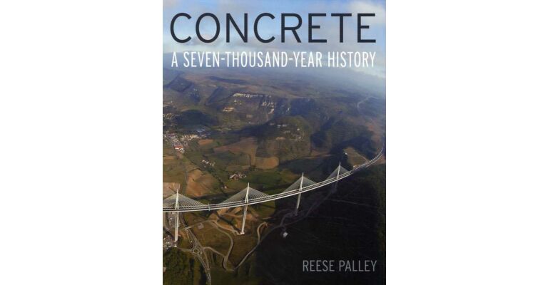 Concrete - A Seven-Thousand-Year History