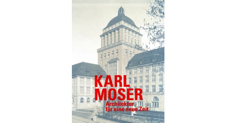 Karl Moser - Architektur für eine neue Zeit 1880-1936 (2 Bde.)