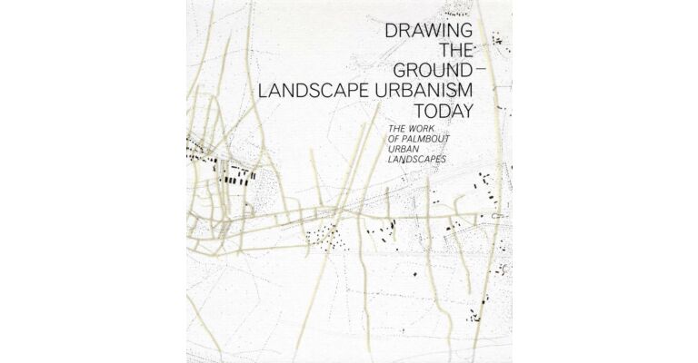 Drawing the ground - Landscape Urbanism Today