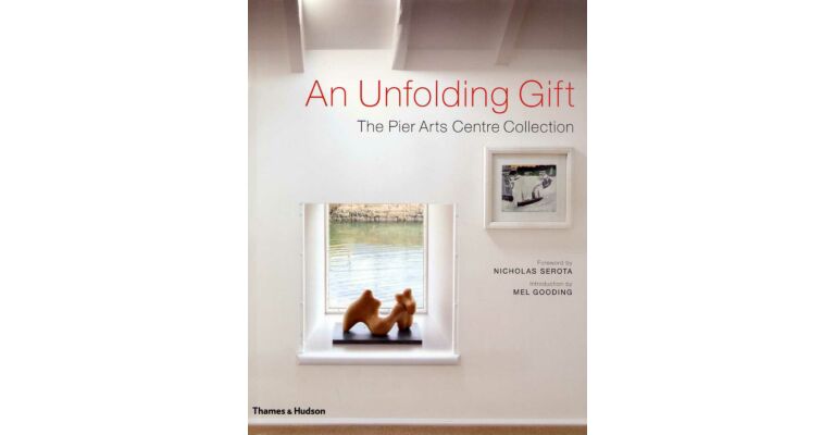 An Unfolding Gift : The Pier Arts Centre Collection