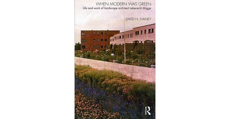 When Modern Was Green -  Life and work of landscape architect Leberecht Migge