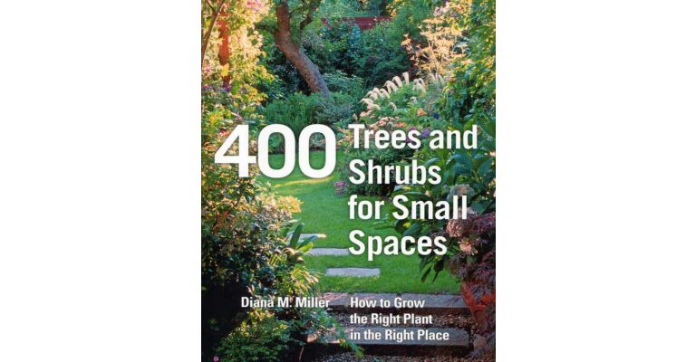 400 Trees and Shrubs for Small Spaces_How to grow the right plant in the right place
