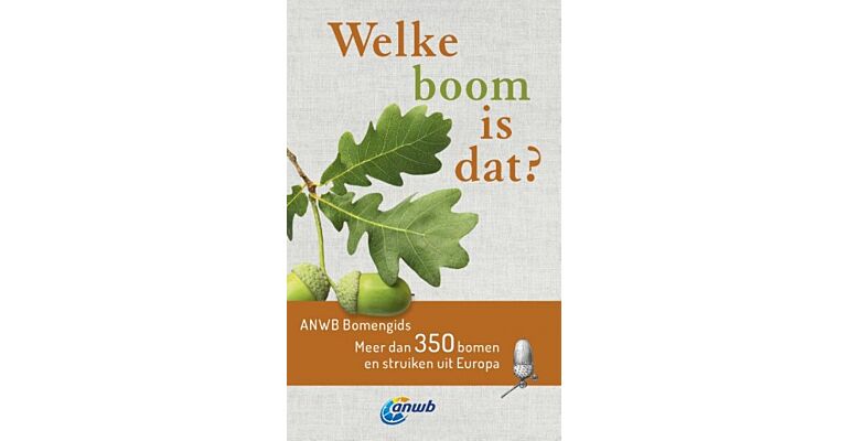 Welke boom is dat? - Meer dan 350 bomen en heesters uit Europa