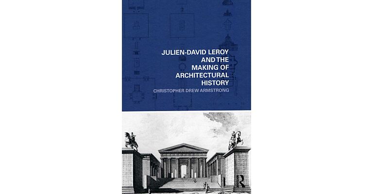 Julien-David Leroy and the Making of Architectural History