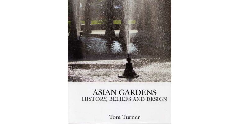 Asian Gardens : History, Beliefs and Design