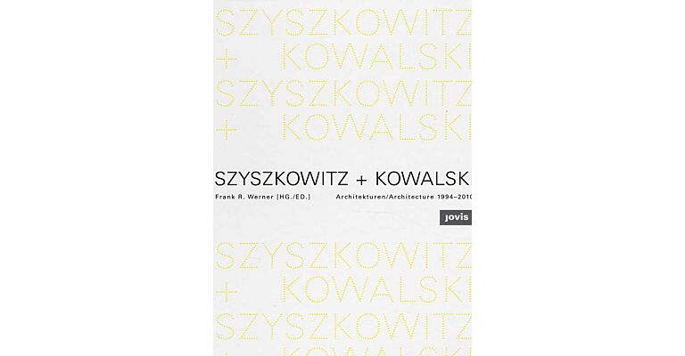 Szyszkowitz + Kowalski: Architekturen/Architecture 1994-2010