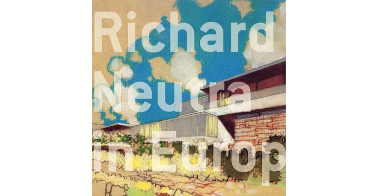 Richard Neutra in Europa. Bauten und Projekte 1960-1970