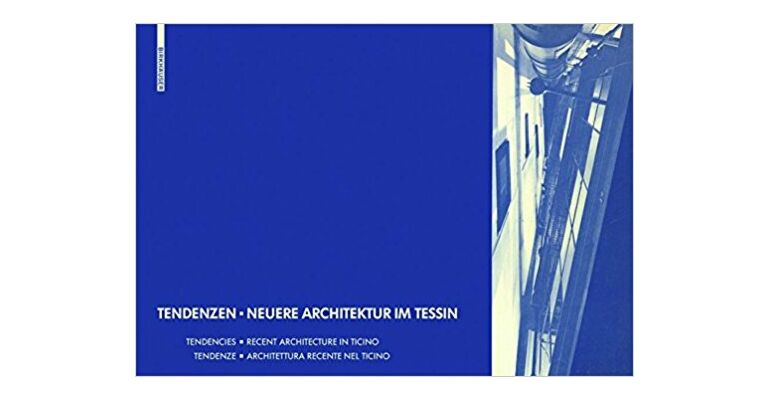 Tendencies - Recent Architecture in Ticino / Tendenzen - Neuere Architektur im Tessin
