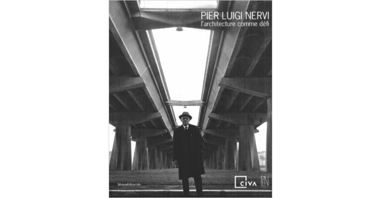 Pier Luigi Nervi - L'architecture comme défi