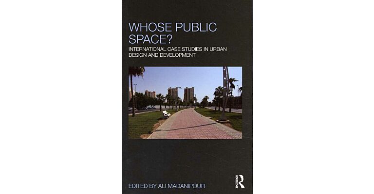 Whose public space ? - International Case Studies in Urban Design and Development