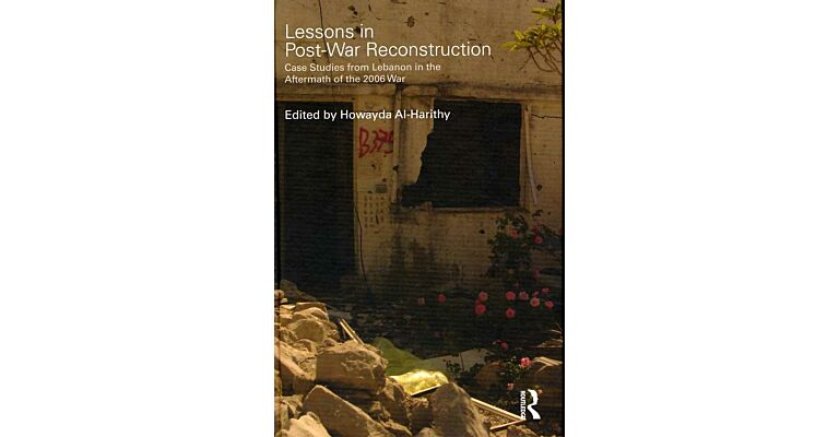 Lessons in Post-War Reconstruction : Case Studies from Lebanon in the Aftermath of the 2006 War