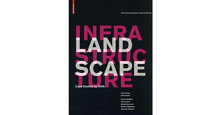 Landscape Infrastructure, Case studies by SWA  (Second and Revised Edition)