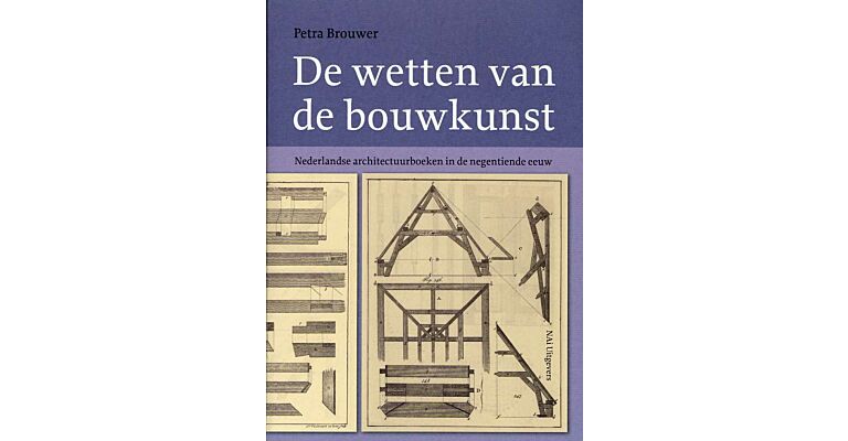 De wetten van de bouwkunst. Nederlandse architectuurboeken in de negentiende eeuw