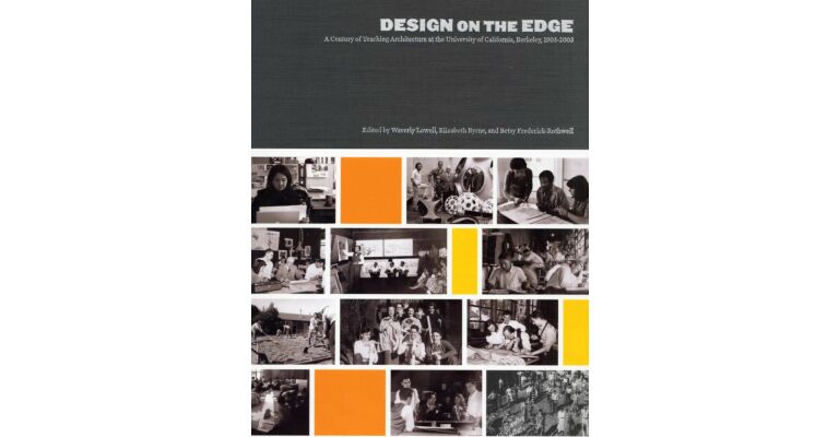 Design on the Edge. A Century of Teaching Architecture at the University of California,