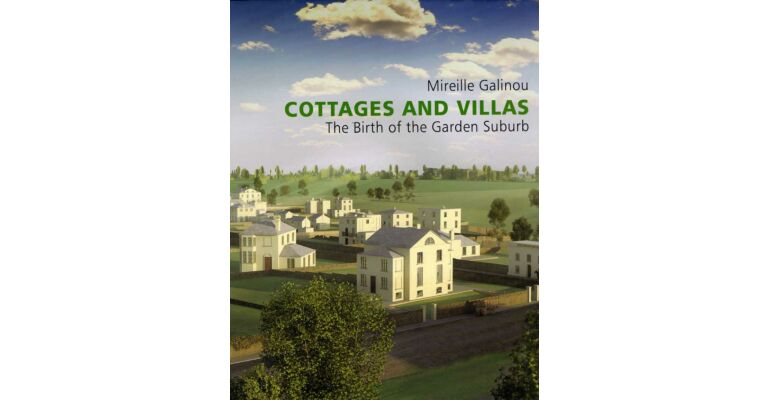 Cottages and Villas. The Birth of the Garden Suburbs