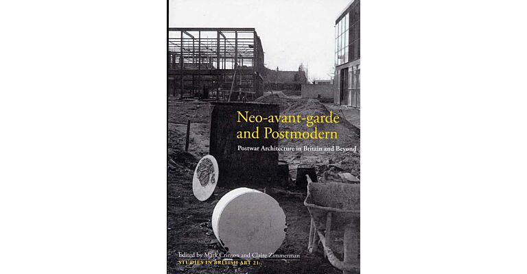 Neo-avant-garde and Postmodern : Postwar Architecture in Britain and Beyond