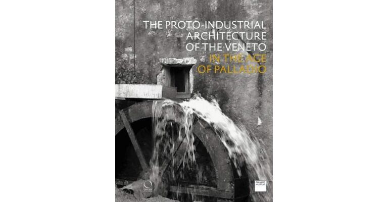 The Proto-Industrial Architecture of the Veneto in the Age of Palladio