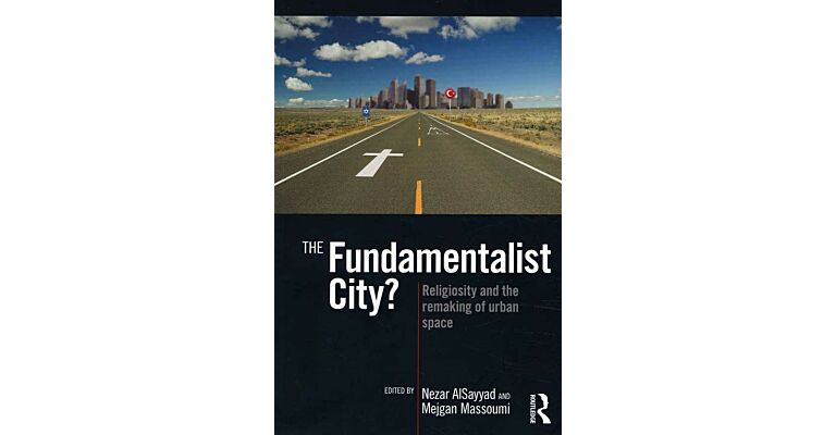 The Fundamentalist City ? - Religiosity and the remaking of urban space