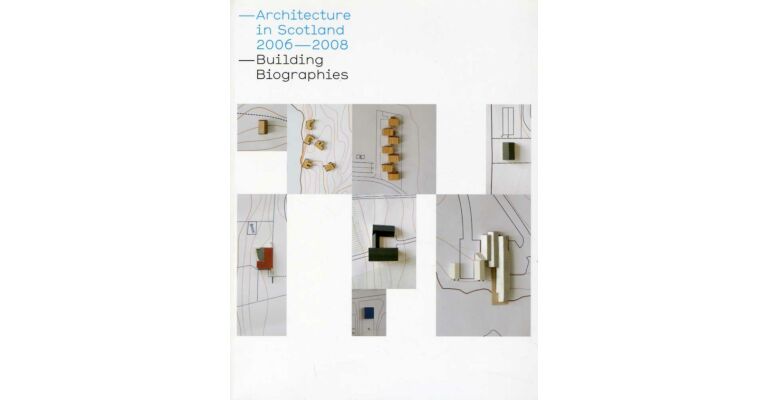 Architecture in Scotland 2006-2008 : Building Biographies