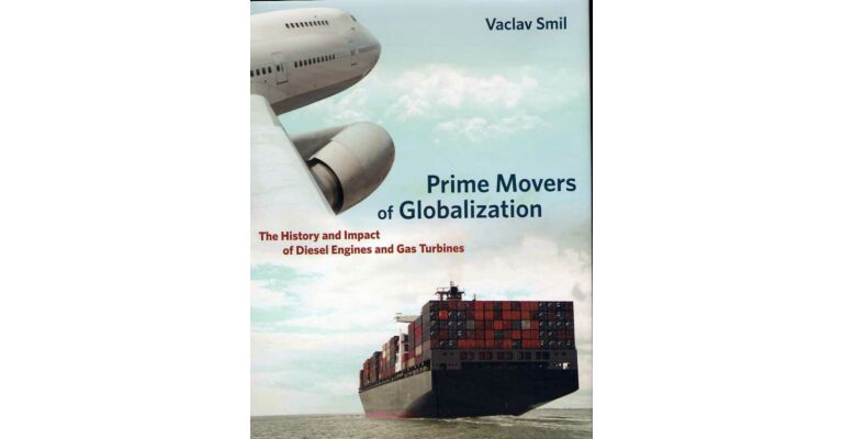 Prime Movers of Globalization : The History and Impact of Diesel Engines and Gas Turbines