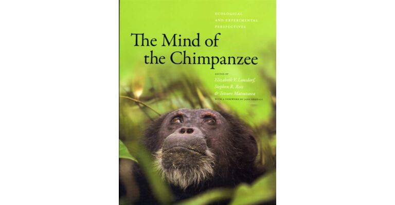 The Mind of the Chimpanzee - Ecological and Experimental Perspectives