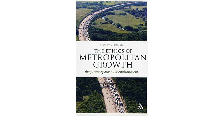 The Ethics of Metropolitan Growth : The Future of our Built Environment