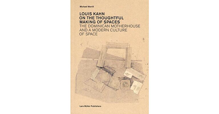 Louis Kahn - On the Thoughtful Making of Spaces