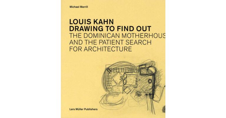 Louis Kahn - Drawing to Find Out: The Dominican Motherhouse
