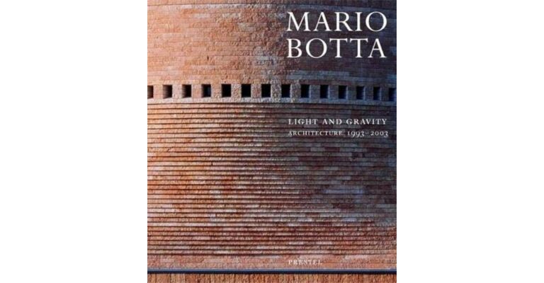 Mario Botta - Light and Gravity, Architecture 1993-2003