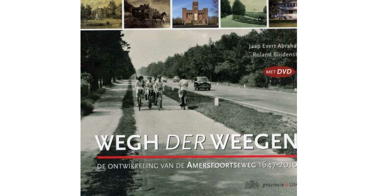 Wegh der Weegen. Ontwerp, aanleg en ontwikkeling van de Amersfoortseweg 1647-2010