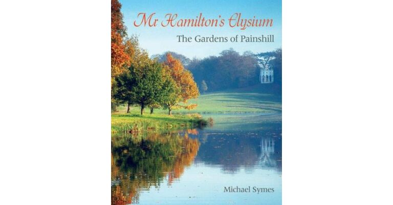 Mr Hamilton's Elysium : The Gardens of Painshill