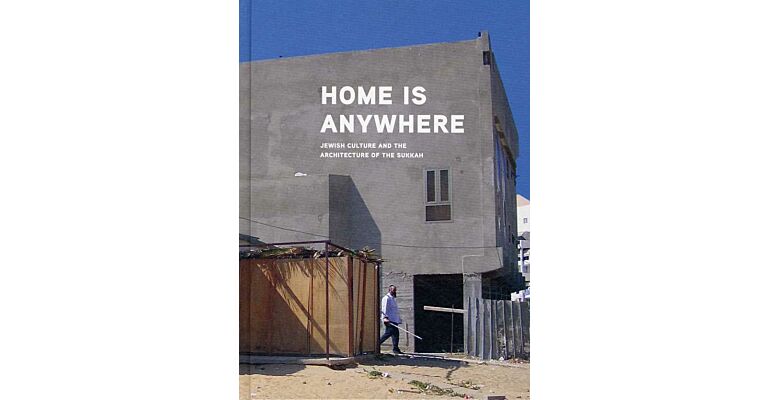 Home is Anywhere - Jewish Culture and the Architecture of the Sukkah