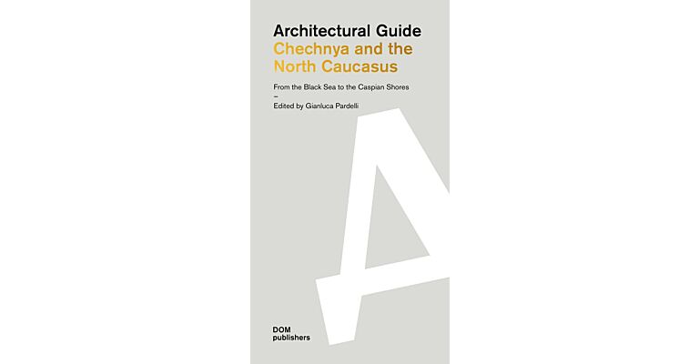 Architectural Guide - Chechnya and the North Caucasus (From the Black Sea to the Caspian Shores)