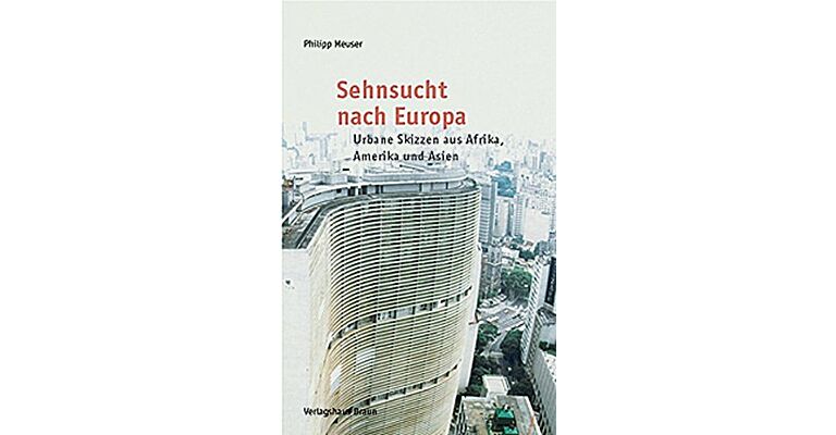 Sehnsucht  nach Europa – Urbane Skizzen aus Afrika, Amerika und Asien: Stadtentwicklung am Beginn des 21. Jahrhunderts