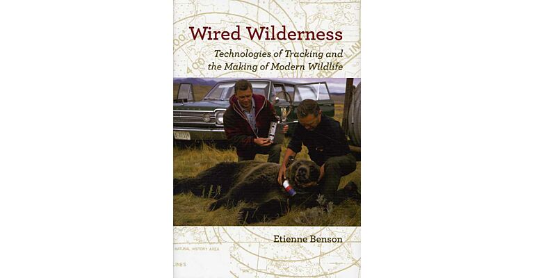 Wired wilderness - Technologies of tracking and the making of modern wildlife
