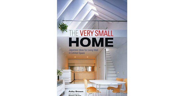 The Very Small Home - Japanese Ideas for Living Well in Limited Space