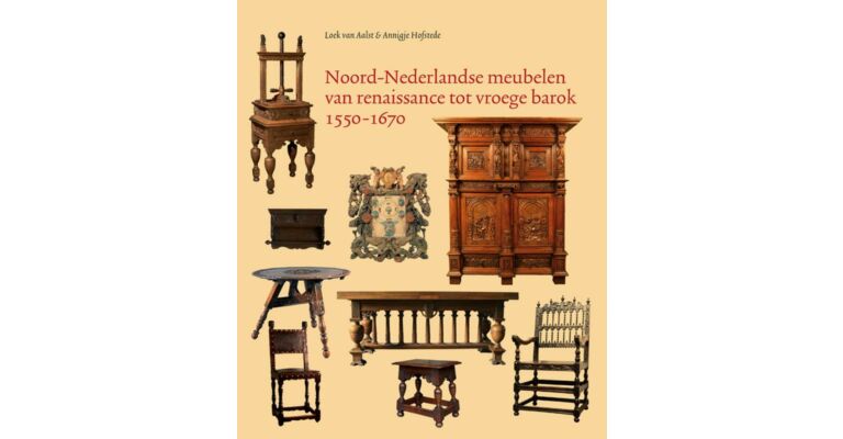 Noord-Nederlandse meubelen van Renaissance tot vroege barok 1550-1670