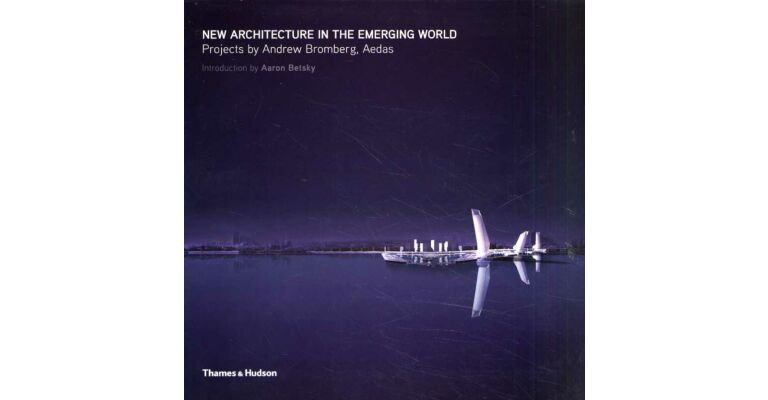 New Architecture in the Emerging World : Projects by Andrew Bromberg, Aedas