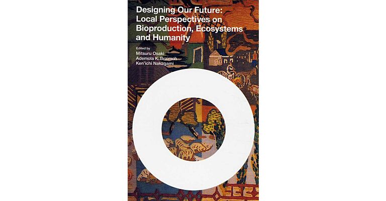 Designing Our Future: Local Perspectives on Bioproduction, Ecosystems and Humanity