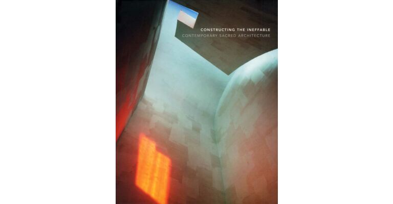 Constructing the Ineffable : Contemporary Sacred Architecture (hardcover)