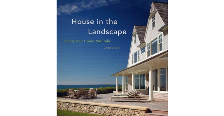House in the Landscape. Siting your Home Naturally